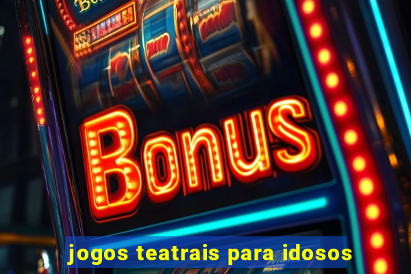 jogos teatrais para idosos